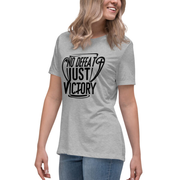 No Defeat Just Victory Inspirational Women's Relaxed T-Shirt - Image 37