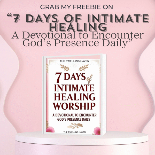 7 Days of Intimate Healing Worship- A Devotional to Encounter God’s Presence Daily - Image 5
